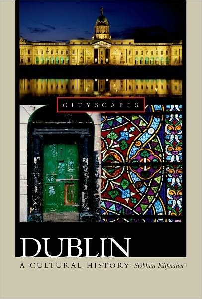Cover for Siobhán Kilfeather · Dublin: a Cultural History (Cityscapes) (Taschenbuch) [1st edition] (2005)