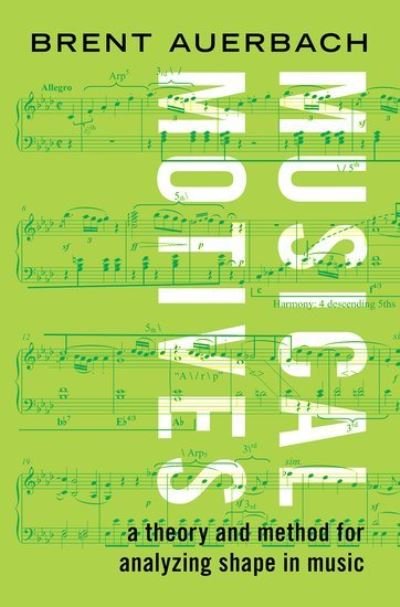 Cover for Auerbach, Brent (Associate Professor of Music Theory, Associate Professor of Music Theory, University of Massachusetts Amherst) · Musical Motives: A Theory and Method for Analyzing Shape in Music (Hardcover Book) (2021)