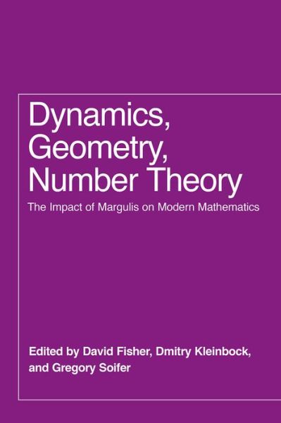 Cover for David Fisher, Dmitry Kleinbock, Gregory Soifer · Dynamics, Geometry, Number Theory: The Impact of Margulis on Modern Mathematics (Hardcover Book) (2022)