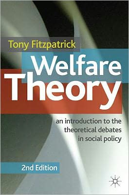 Welfare Theory: An Introduction to the Theoretical Debates in Social Policy - Tony Fitzpatrick - Bøger - Bloomsbury Publishing PLC - 9780230272026 - 25. juli 2011