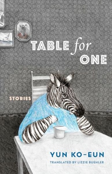 Cover for Ko-eun Yun · Table for One: Stories - Weatherhead Books on Asia (Hardcover bog) (2024)