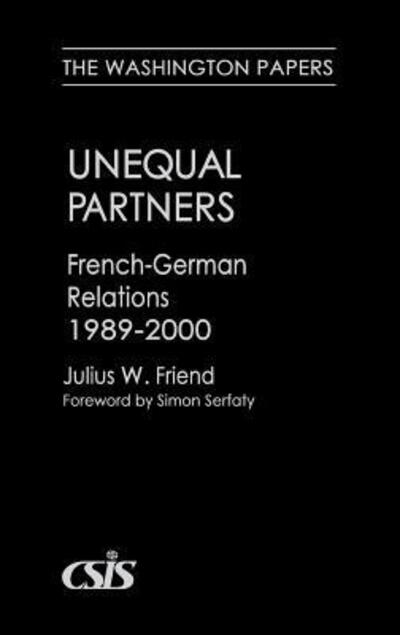 Cover for Julius W. Friend · Unequal Partners: French-German Relations, 1989-2000 (Hardcover Book) (2001)