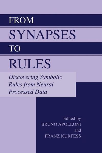 Cover for Bruno Apolloni · From Synapses to Rules: Discovering Symbolic Rules from Neural Processed Data (Hardcover Book) [2002 edition] (2002)