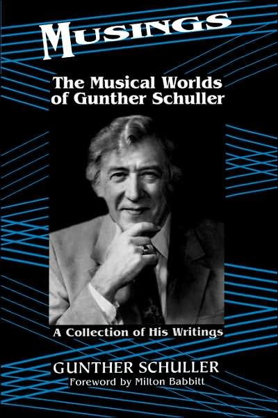 Musings: The Musical Worlds Of Gunther Schuller - Gunther Schuller - Livros - Hachette Books - 9780306809026 - 7 de maio de 1999