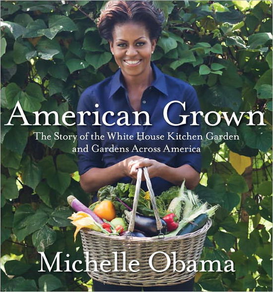 Cover for Michelle Obama · American Grown: The Story of the White House Kitchen Garden and Gardens Across America (Gebundenes Buch) (2012)