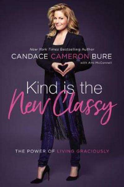 Cover for Candace Cameron Bure · Kind Is the New Classy: The Power of Living Graciously (Hardcover Book) (2018)