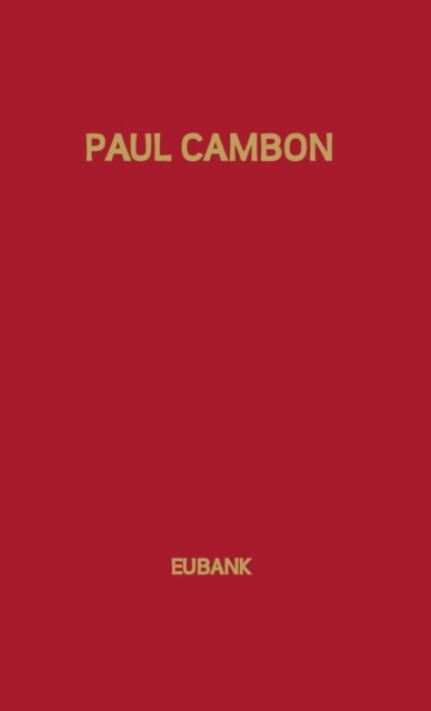Paul Cambon: Master Diplomat - Keith Eubank - Bücher - Bloomsbury Publishing Plc - 9780313205026 - 16. Oktober 1978