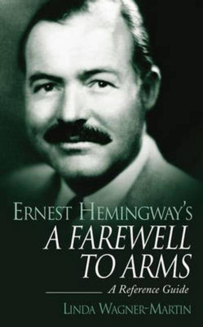 Cover for Linda Wagner-Martin · Ernest Hemingway's A Farewell to Arms: A Reference Guide - Greenwood Guides to Literature (Hardcover Book) (2003)