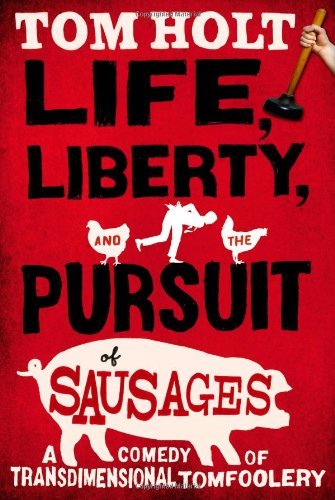 Cover for Tom Holt · Life, Liberty, and the Pursuit of Sausages (Pocketbok) (2011)