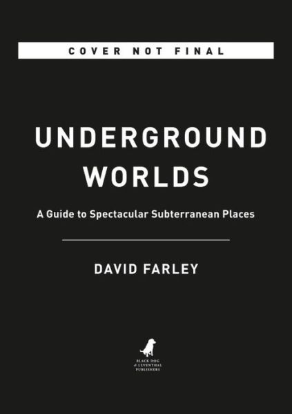 Cover for David Farley · Underground Worlds: A Guide to Spectacular Subterranean Places (Hardcover Book) (2018)