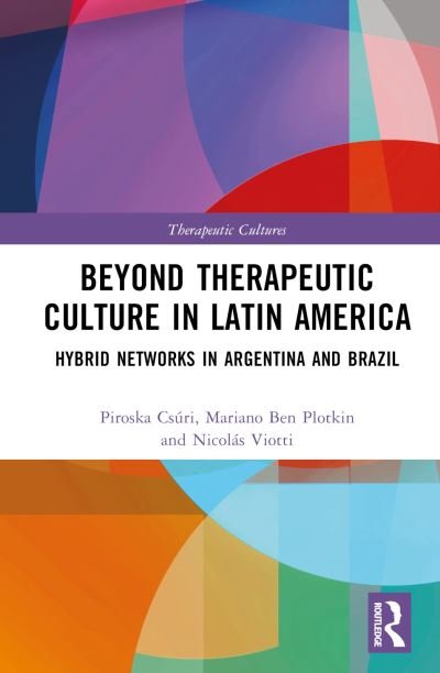 Cover for Piroska Csuri · Beyond Therapeutic Culture in Latin America: Hybrid Networks in Argentina and Brazil - Therapeutic Cultures (Hardcover Book) (2022)