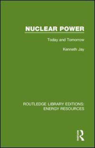 Cover for Kenneth Jay · Nuclear Power: Today and Tomorrow - Routledge Library Editions: Energy Resources (Gebundenes Buch) (2019)
