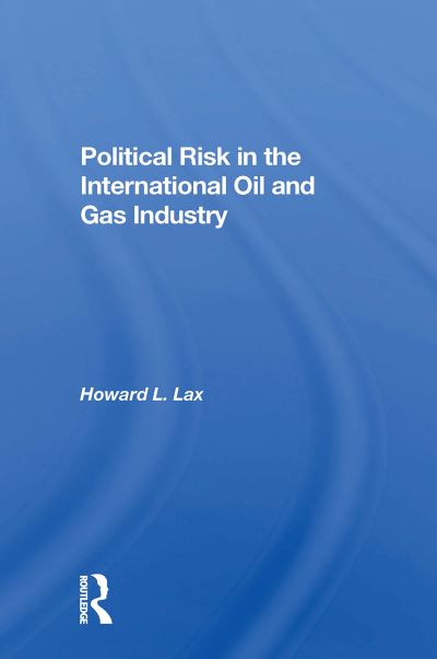 Howard L Lax · Political Risk In The International Oil And Gas Industry (Paperback Book) (2024)