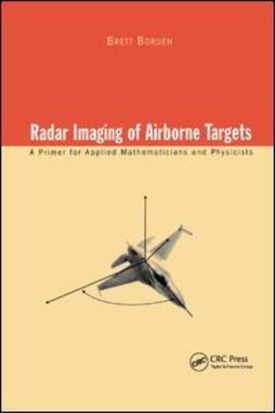 Cover for Brett Borden · Radar Imaging of Airborne Targets: A Primer for Applied Mathematicians and Physicists (Paperback Book) (2019)