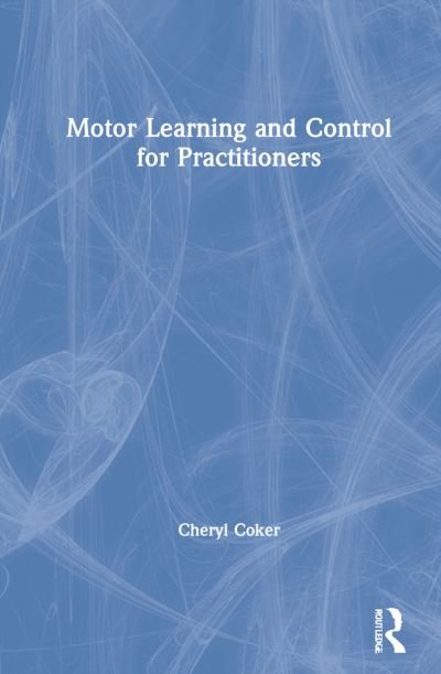 Cover for Coker, Cheryl (Plymouth State University, USA) · Motor Learning and Control for Practitioners (Innbunden bok) (2021)