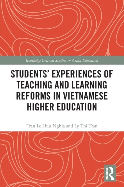 Cover for Nghia, Tran Le Huu (Monash University, Victoria, Australia) · Students' Experiences of Teaching and Learning Reforms in Vietnamese Higher Education - Routledge Critical Studies in Asian Education (Paperback Book) (2022)