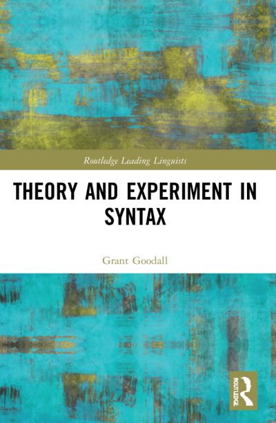 Cover for Goodall, Grant (University of California, San Diego, USA) · Theory and Experiment in Syntax - Routledge Leading Linguists (Paperback Book) (2024)