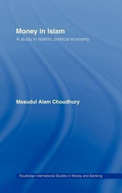 Money in Islam: A Study in Islamic Political Economy - Routledge International Studies in Money and Banking - Masudul A. Choudhury - Książki - Taylor & Francis Ltd - 9780415163026 - 27 listopada 1997