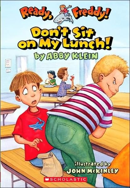 Ready, Freddy! #4: Don't Sit on My Lunch: Don't Sit on My Lunch! - Abby Klein - Books - Blue Sky Press - 9780439556026 - February 1, 2005