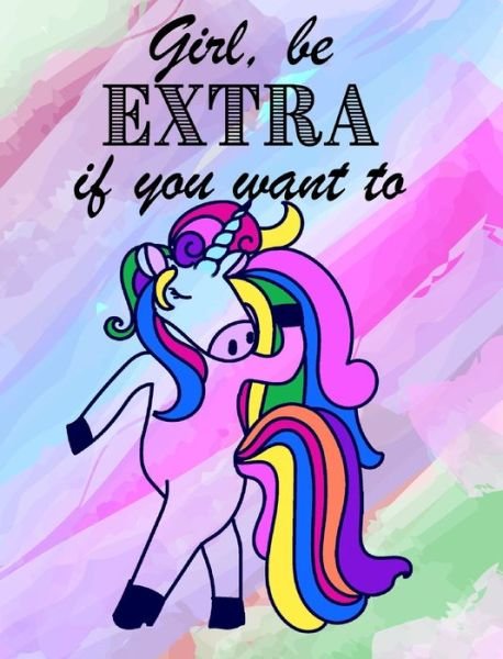 Girl, be EXTRA if you want - Blank Rainbow Lined - Mantablast - Kirjat - Blurb - 9780464318026 - tiistai 10. syyskuuta 2019