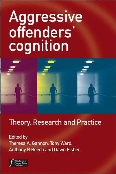 Cover for TA Gannon · Aggressive Offenders' Cognition: Theory, Research, and Practice - Wiley Series in Forensic Clinical Psychology (Hardcover Book) (2007)
