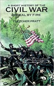 A Short History of the Civil War: Ordeal by Fire - Civil War - Fletcher Pratt - Books - Dover Publications Inc. - 9780486297026 - March 28, 2003