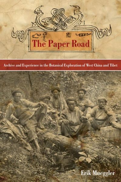 Cover for Erik Mueggler · The Paper Road: Archive and Experience in the Botanical Exploration of West China and Tibet (Hardcover Book) (2011)