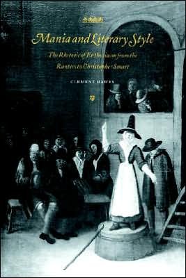 Cover for Hawes, Clement (Southern Illinois University, Carbondale) · Mania and Literary Style: The Rhetoric of Enthusiasm from the Ranters to Christopher Smart - Cambridge Studies in Eighteenth-Century English Literature and Thought (Paperback Book) (2005)