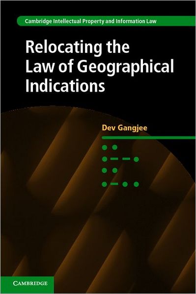 Cover for Gangjee, Dev (London School of Economics and Political Science) · Relocating the Law of Geographical Indications - Cambridge Intellectual Property and Information Law (Hardcover Book) (2012)