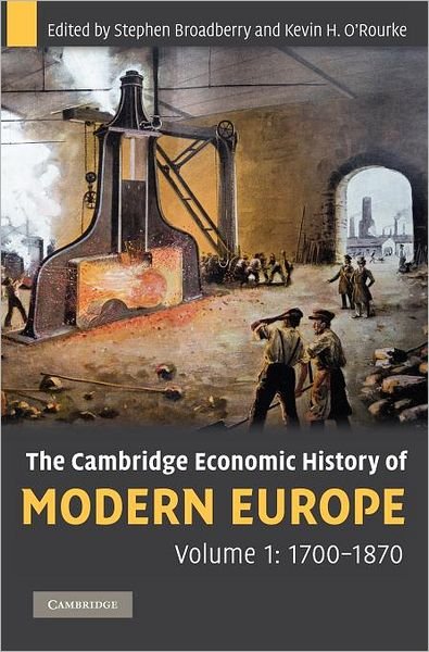 Cover for Broadberry, Stephen (University of Warwick) · The Cambridge Economic History of Modern Europe: Volume 1, 1700–1870 - The Cambridge Economic History of Modern Europe (Gebundenes Buch) (2010)