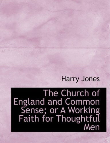 Cover for Harry Jones · The Church of England and Common Sense; or a Working Faith for Thoughtful men (Hardcover Book) [Large Print, Lrg edition] (2008)