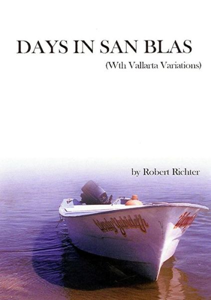 Days in San Blas - Robert Richter - Books - Lulu Press, Inc. - 9780557100026 - August 30, 2011