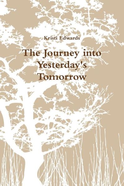 Cover for Kristi Edwards · Journey into Yesterdays Tomorrow (Book) (2010)