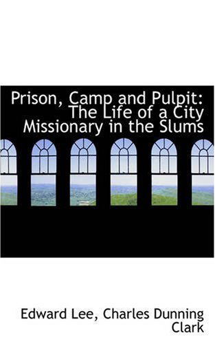 Cover for Edward Lee · Prison, Camp and Pulpit: the Life of a City Missionary in the Slums (Paperback Book) (2008)