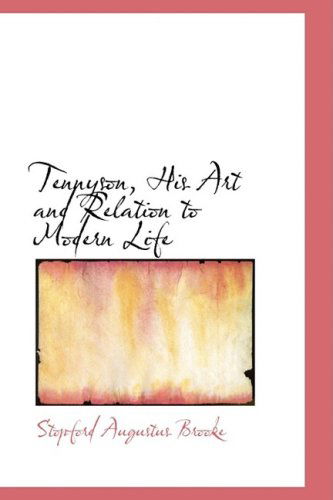 Tennyson, His Art and Relation to Modern Life - Stopford Augustus Brooke - Books - BiblioLife - 9780559739026 - December 9, 2008