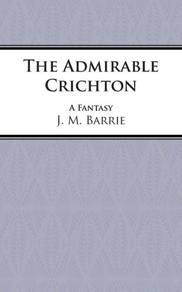 Cover for Sir J. M. Barrie · The Admirable Crichton: Play - Acting Edition S. (Taschenbuch) (1999)