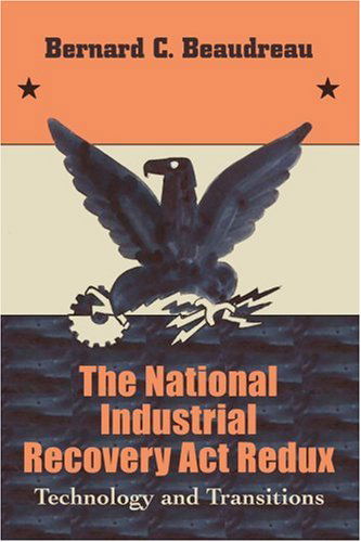 Cover for Bernard Beaudreau · The National Industrial Recovery Act Redux: Technology and Transitions (Paperback Book) (2005)