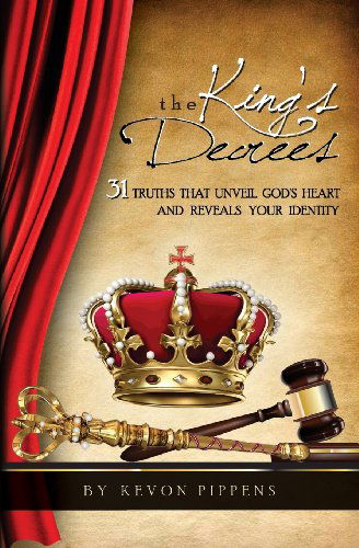 Cover for Kevon Q. Pippens · The King's Decrees: 31 Truths That Unveil God's Heart and Reveals Your Identity. (Pocketbok) (2014)