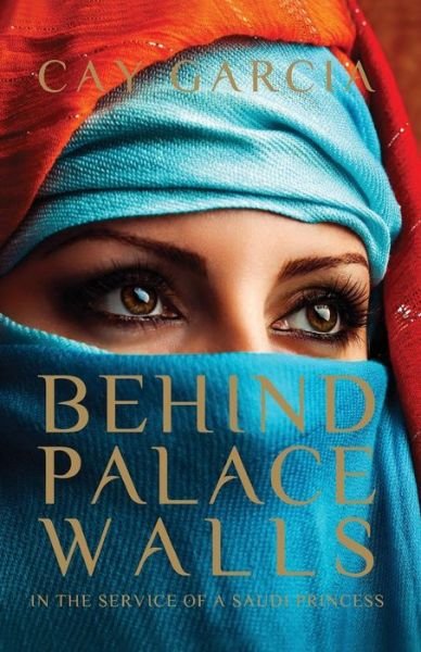 Cover for Cay Garcia · Behind Palace Walls: Life in the Service of a Saudi Princess (Pocketbok) (2014)