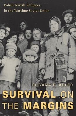 Cover for Eliyana R. Adler · Survival on the Margins: Polish Jewish Refugees in the Wartime Soviet Union (Hardcover bog) (2020)