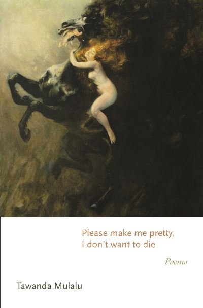 Cover for Tawanda Mulalu · Please make me pretty, I don't want to die: Poems - Princeton Series of Contemporary Poets (Gebundenes Buch) (2022)