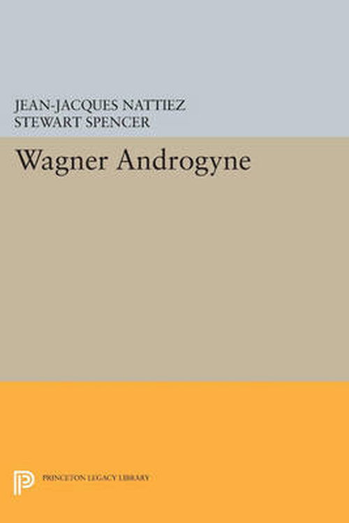 Wagner Androgyne - Princeton Studies in Opera - Jean-Jacques Nattiez - Książki - Princeton University Press - 9780691606026 - 14 lipca 2014