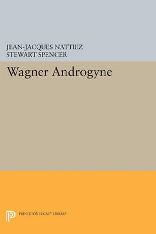Cover for Jean-Jacques Nattiez · Wagner Androgyne - Princeton Legacy Library (Paperback Bog) (2014)