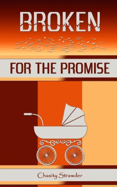 Broken for the Promise - Chasity Strawder - Books - Anointed Fire - 9780692245026 - June 25, 2014