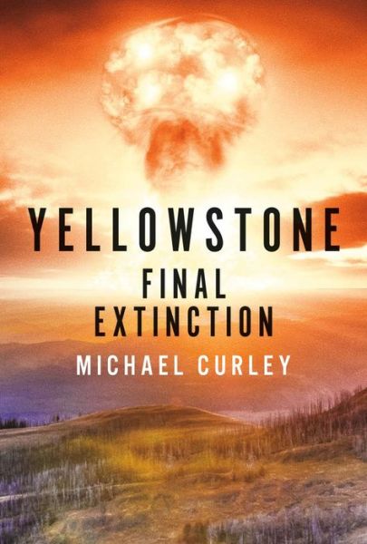 Cover for Michael Curley · Yellowstone: Final Extinction (Hardcover Book) (2016)