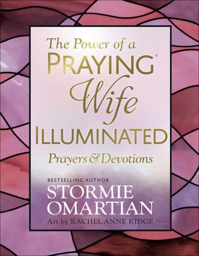 Cover for Stormie Omartian · The Power of a Praying (R) Wife Illuminated Prayers and Devotions (Hardcover Book) (2021)