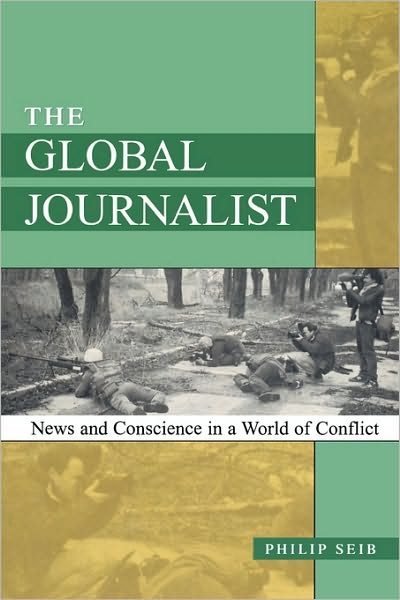 Cover for Philip Seib · The Global Journalist: News and Conscience in a World of Conflict (Paperback Book) (2001)