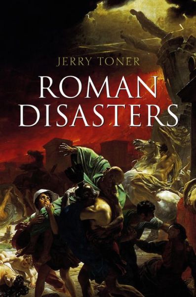 Cover for Toner, Jerry (University of Cambridge) · Roman Disasters (Hardcover Book) (2013)
