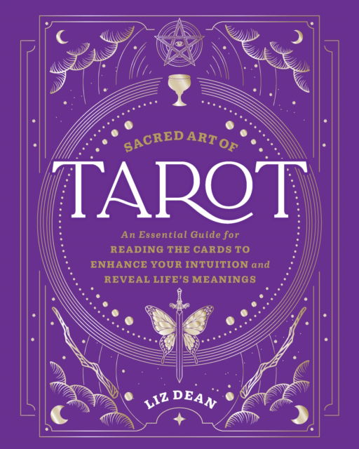 Sacred Art of Tarot: An Essential Guide for Reading the Cards to Enhance Your Intuition and Reveal Life’s Meanings - Liz Dean - Livros - Quarto Publishing Group USA Inc - 9780760399026 - 4 de setembro de 2025