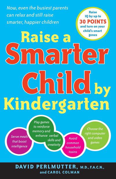 Raise a Smarter Child by Kindergarten: Raise IQ by up to 30 points and turn on your child's smart genes - David Perlmutter - Kirjat - Broadway Books (A Division of Bantam Dou - 9780767923026 - tiistai 11. maaliskuuta 2008